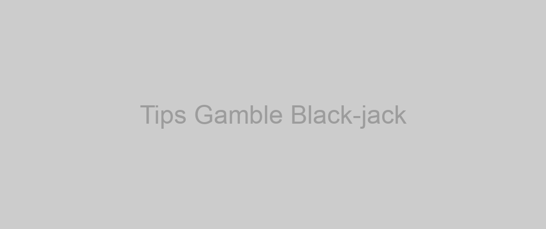 Tips Gamble Black-jack